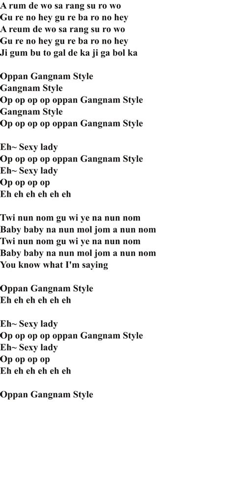 Eh, sexy lady. 66. Oooo. 67. Oppa gangnam style (Uh) 68. Oppa gangnam style (Uh) Psy has released the official video clip of the song (Gangnam Style also known as Opa Gangnam Style) on July 15, 2012, In this page you'll find the Lyrics Korean Pronunciation and Official MV.